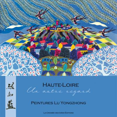 Livre Haute-Loire, un autre regard - livre illustré paysages de Haute-loire vu par l'Artiste Lu Yongzhong