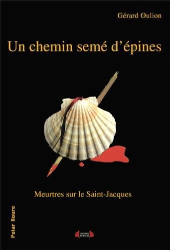 Un chemin semé d'épines - Meurtre sur le Saint-Jacques - Gérard Oulion