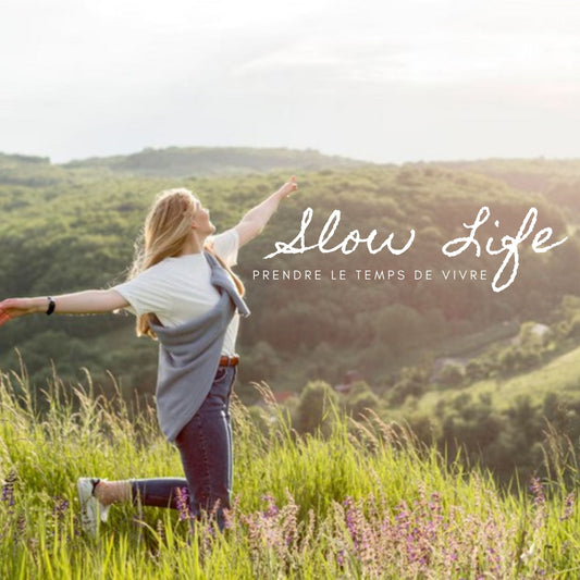 Slow Life ou l'art de vivre lentement - Prendre le temps de vivre