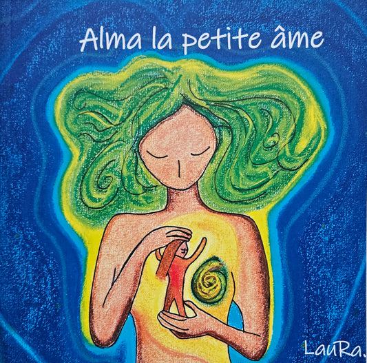 Alma la petite âme - livre jeunesse et conte philosophique par l’auteure-illustratrice LauRa. Initiation méditation. A lire à l'enfant dès 5 ans et à lire seul-e à partir de 7 ans. 