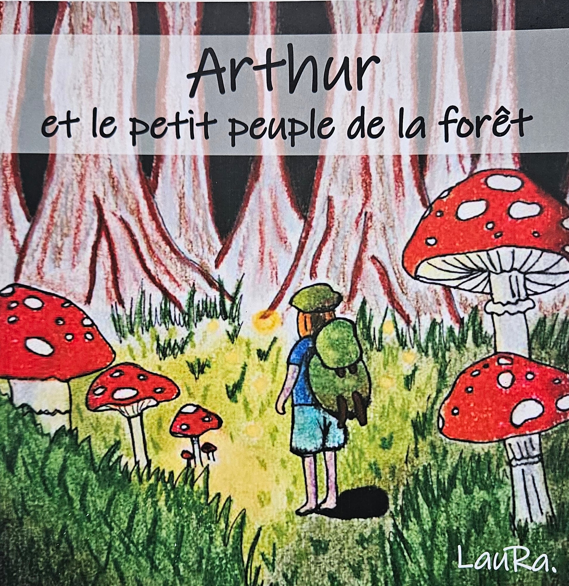 Arthur et le petit peuple de la forêt - livre jeunesse et conte philosophique par l’auteure-illustratrice LauRa. Initiation écologie, protection environnementale. A lire à l'enfant dès 5 ans et à lire seul-e à partir de 7 ans. 