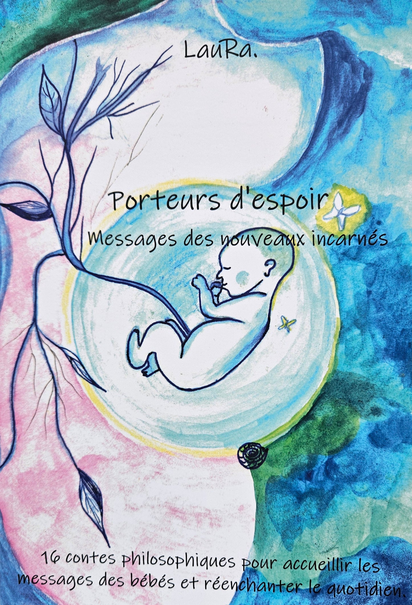 "Porteur d'espoir - Messages des nouveaux incarnés" par l’auteure-illustratrice LauRa. Livre de développement personnel pour adulte.
16 contes philosophiques illustrés pour accueillir les messages des bébés et réenchanter le quotidien.