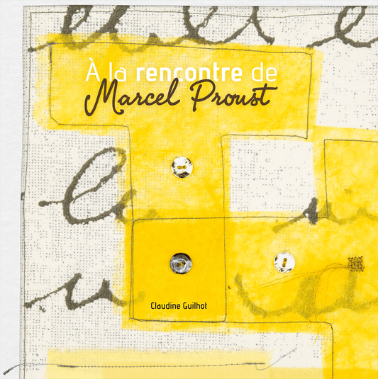 A la rencontre de Marcel Proust par Claudine Guilhot, écrivain. Album auto-édité